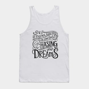 It's never too late to start chasing your dreams Tank Top